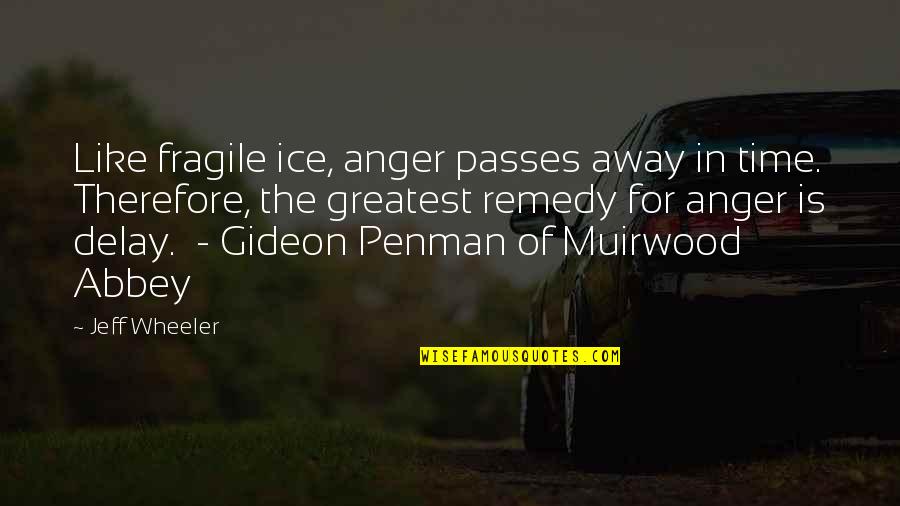 Gideon's Quotes By Jeff Wheeler: Like fragile ice, anger passes away in time.