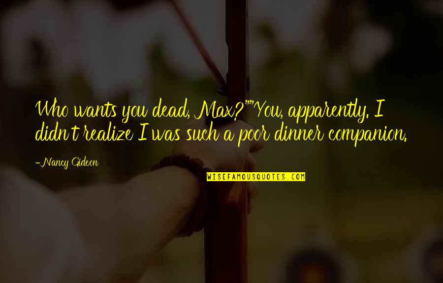 Gideon's Quotes By Nancy Gideon: Who wants you dead, Max?""You, apparently. I didn't Gideon's Quotes By Nancy Gideon: Who wants you dead, Max?""You, apparently. I didn't