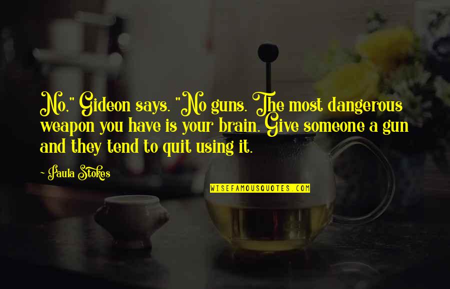 Gideon's Quotes By Paula Stokes: No," Gideon says. "No guns. The most dangerous