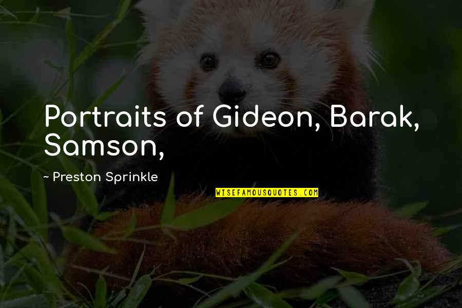 Gideon's Quotes By Preston Sprinkle: Portraits of Gideon, Barak, Samson,