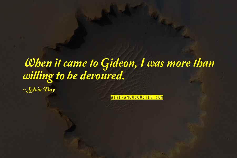 Gideon's Quotes By Sylvia Day: When it came to Gideon, I was more