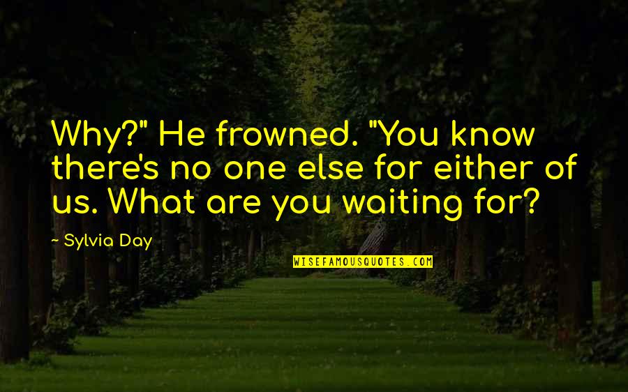 Gideon's Quotes By Sylvia Day: Why?" He frowned. "You know there's no one