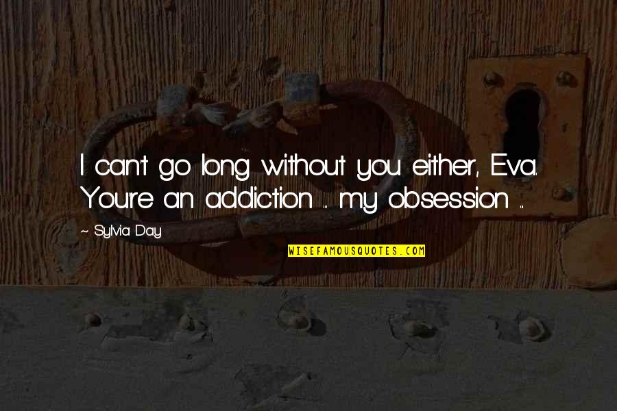 Gideon's Quotes By Sylvia Day: I can't go long without you either, Eva.