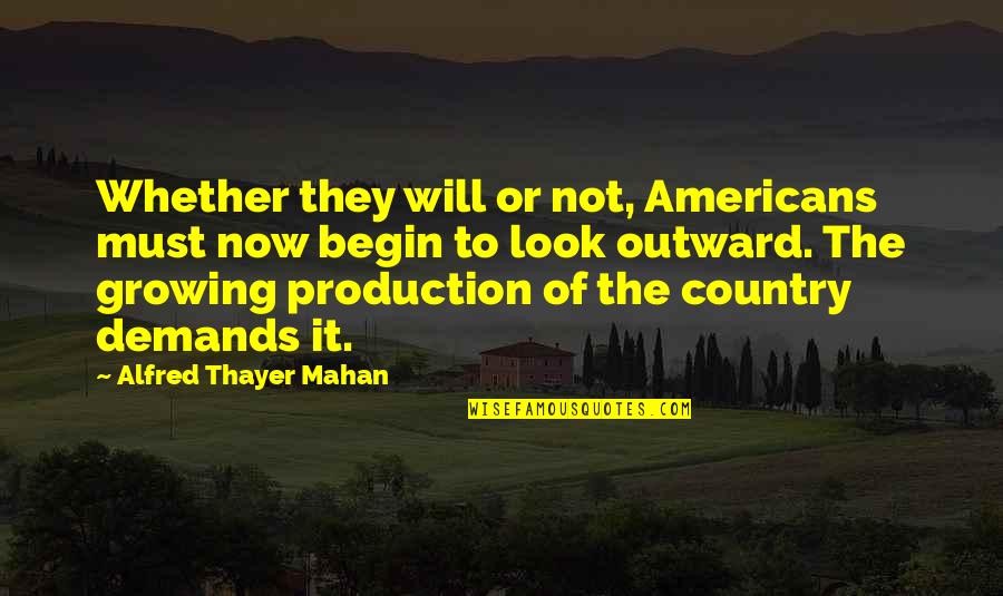 Gideon's Trumpet Quotes By Alfred Thayer Mahan: Whether they will or not, Americans must now