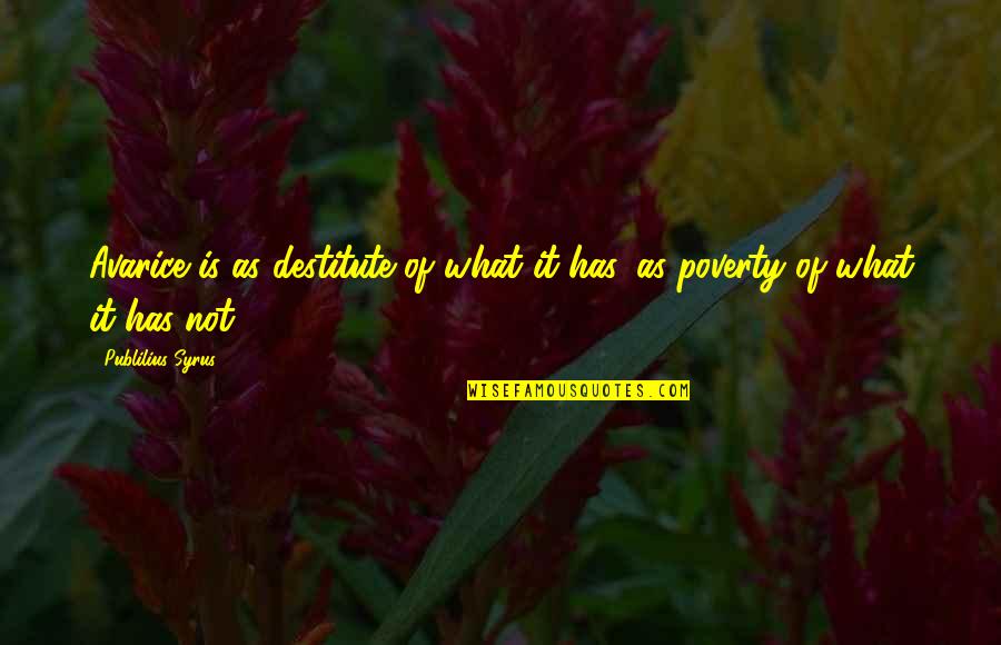 Gidi Gidi Patanisho Quotes By Publilius Syrus: Avarice is as destitute of what it has, Gidi Gidi Patanisho Quotes By Publilius Syrus: Avarice is as destitute of what it has,