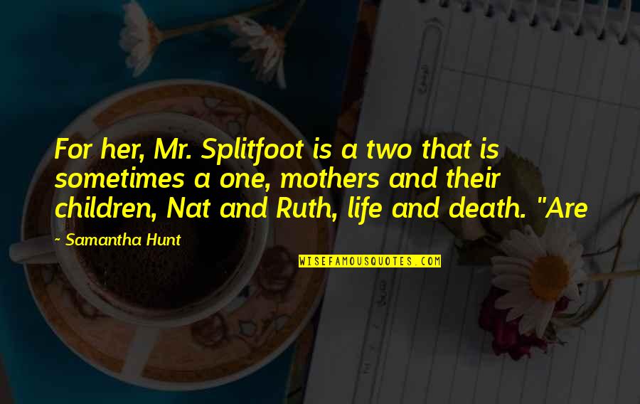 Gidi Gidi Patanisho Quotes By Samantha Hunt: For her, Mr. Splitfoot is a two that Gidi Gidi Patanisho Quotes By Samantha Hunt: For her, Mr. Splitfoot is a two that