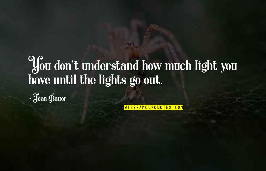 Giditirio Quotes By Joan Bauer: You don't understand how much light you have