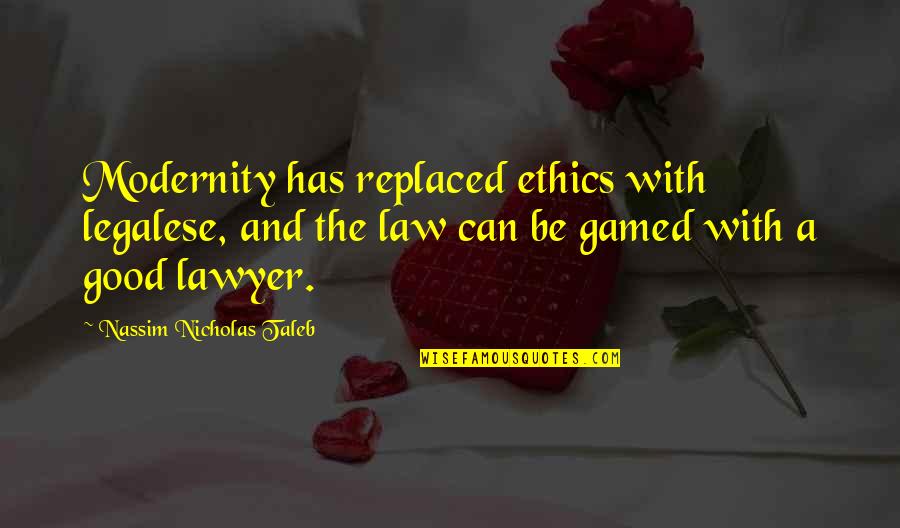Gidsen De Vrede Quotes By Nassim Nicholas Taleb: Modernity has replaced ethics with legalese, and the Gidsen De Vrede Quotes By Nassim Nicholas Taleb: Modernity has replaced ethics with legalese, and the