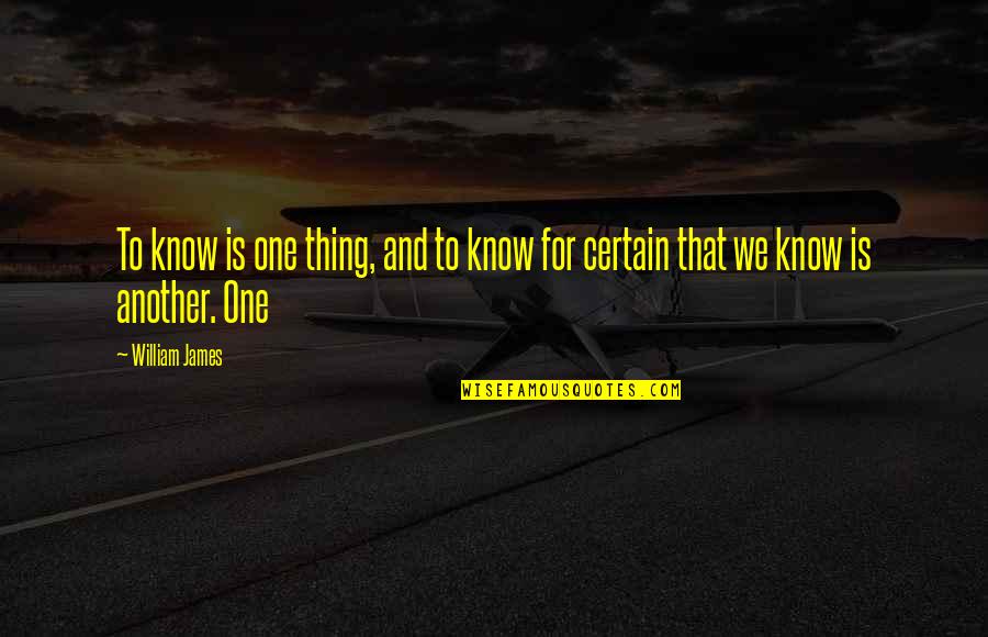 Gidwitz Northbrook Quotes By William James: To know is one thing, and to know