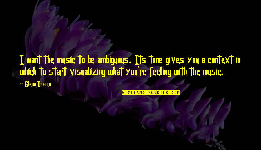 Giebelhausen Michael Quotes By Glenn Branca: I want the music to be ambiguous. Its