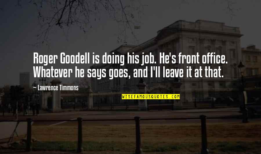 Giedion Of The Bible Quotes By Lawrence Timmons: Roger Goodell is doing his job. He's front
