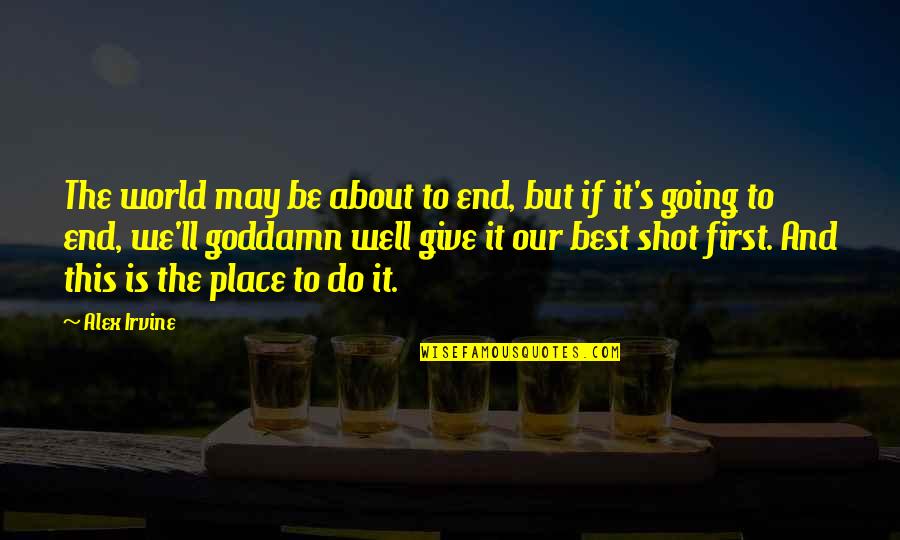 Giedion Syndrome Quotes By Alex Irvine: The world may be about to end, but Giedion Syndrome Quotes By Alex Irvine: The world may be about to end, but