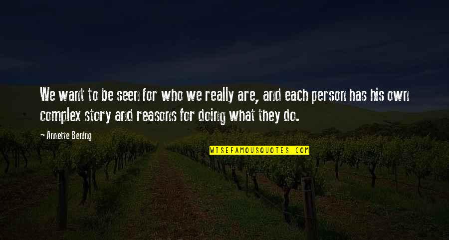 Giedion Syndrome Quotes By Annette Bening: We want to be seen for who we Giedion Syndrome Quotes By Annette Bening: We want to be seen for who we