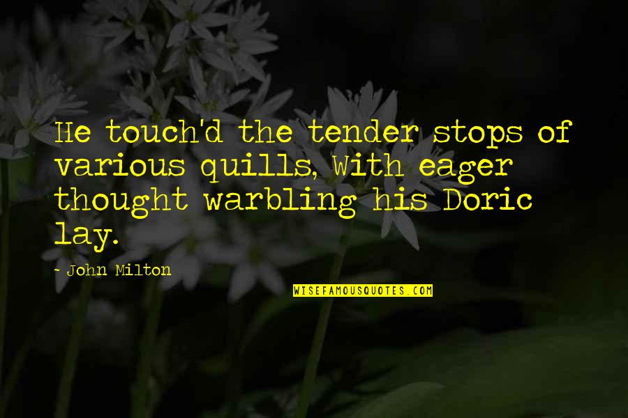 Giedre Barauskiene Quotes By John Milton: He touch'd the tender stops of various quills, Giedre Barauskiene Quotes By John Milton: He touch'd the tender stops of various quills,