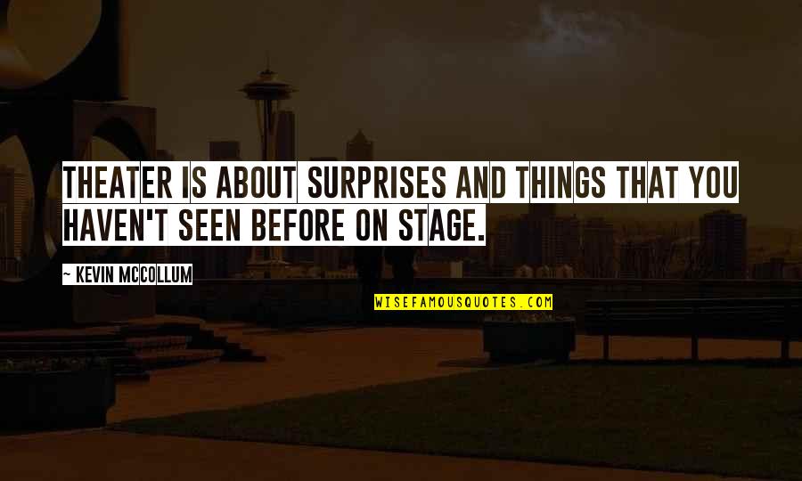 Giedrius Gustas Quotes By Kevin McCollum: Theater is about surprises and things that you