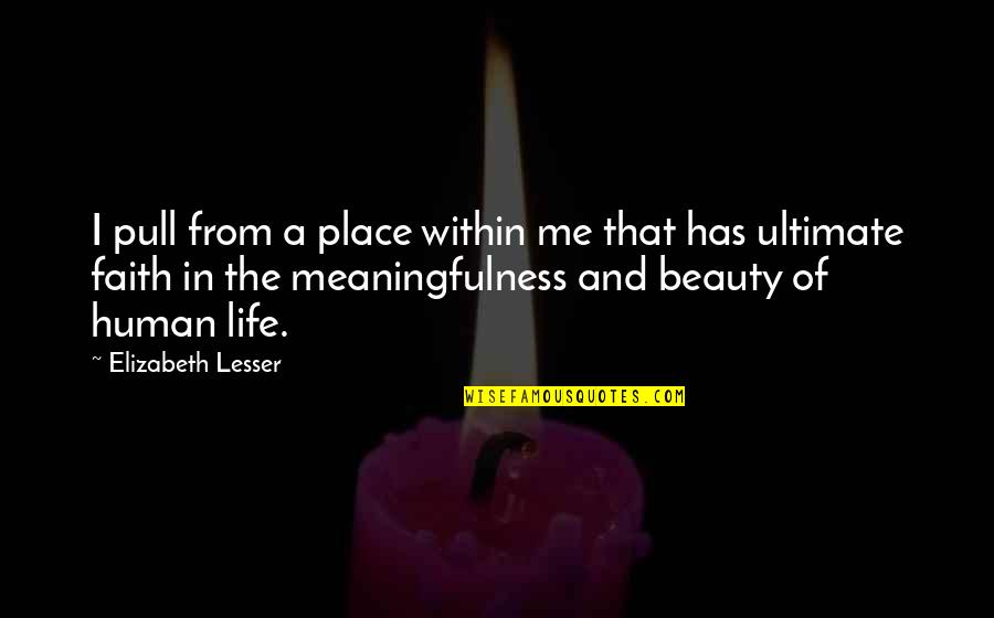 Giedrius Leskevicius Quotes By Elizabeth Lesser: I pull from a place within me that Giedrius Leskevicius Quotes By Elizabeth Lesser: I pull from a place within me that