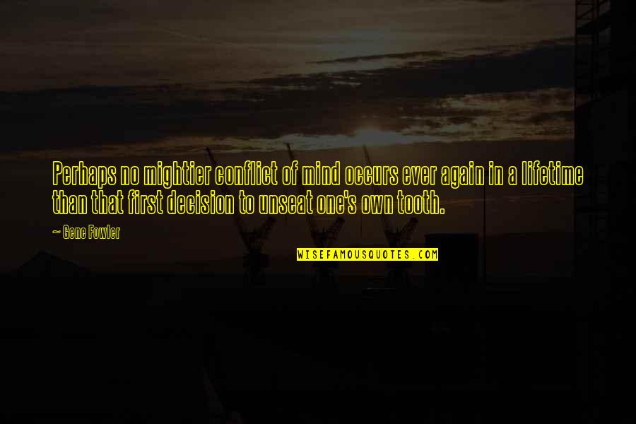 Giedrius Leskevicius Quotes By Gene Fowler: Perhaps no mightier conflict of mind occurs ever Giedrius Leskevicius Quotes By Gene Fowler: Perhaps no mightier conflict of mind occurs ever