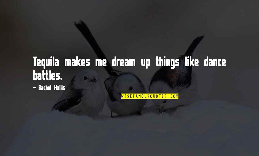 Giedrius Leskevicius Quotes By Rachel Hollis: Tequila makes me dream up things like dance Giedrius Leskevicius Quotes By Rachel Hollis: Tequila makes me dream up things like dance