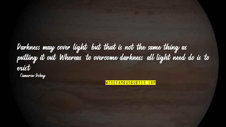 Gielane Quotes By Cameron Dokey: Darkness may cover light, but that is not Gielane Quotes By Cameron Dokey: Darkness may cover light, but that is not