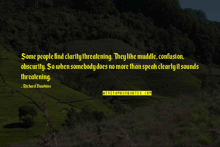 Gielane Quotes By Richard Dawkins: Some people find clarity threatening. They like muddle, Gielane Quotes By Richard Dawkins: Some people find clarity threatening. They like muddle,