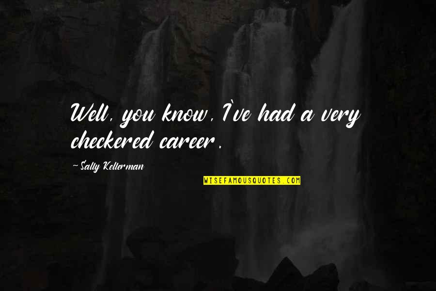 Gienger Eshop Quotes By Sally Kellerman: Well, you know, I've had a very checkered Gienger Eshop Quotes By Sally Kellerman: Well, you know, I've had a very checkered