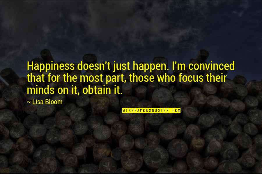 Gierach Builders Quotes By Lisa Bloom: Happiness doesn't just happen. I'm convinced that for Gierach Builders Quotes By Lisa Bloom: Happiness doesn't just happen. I'm convinced that for