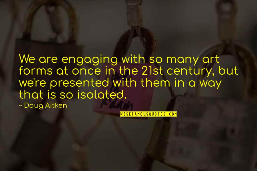Gierach Towing Quotes By Doug Aitken: We are engaging with so many art forms