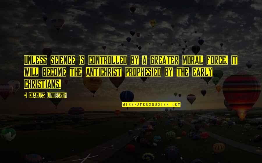 Gierachs Mequon Quotes By Charles Lindbergh: Unless science is controlled by a greater moral Gierachs Mequon Quotes By Charles Lindbergh: Unless science is controlled by a greater moral