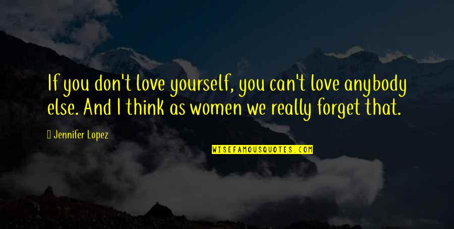 Gieraths Quotes By Jennifer Lopez: If you don't love yourself, you can't love Gieraths Quotes By Jennifer Lopez: If you don't love yourself, you can't love