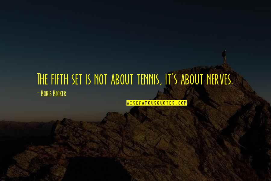 Gieratics Quotes By Boris Becker: The fifth set is not about tennis, it's Gieratics Quotes By Boris Becker: The fifth set is not about tennis, it's