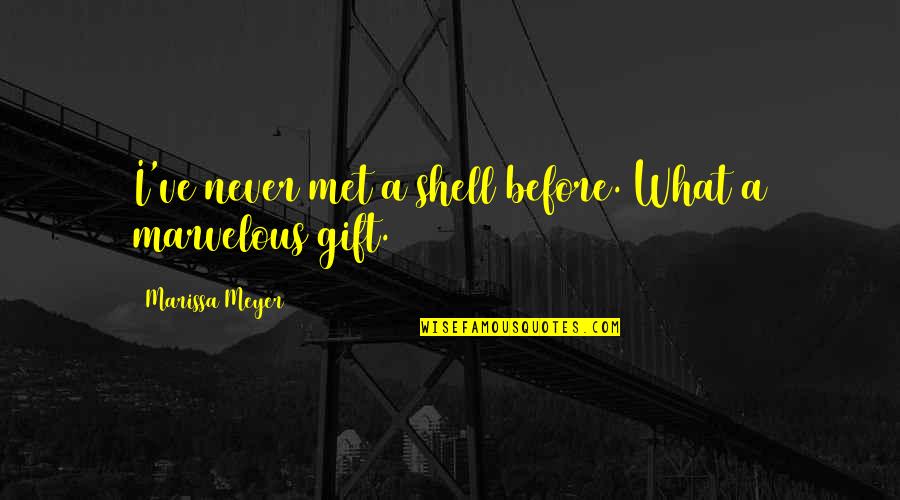 Gieratics Quotes By Marissa Meyer: I've never met a shell before. What a Gieratics Quotes By Marissa Meyer: I've never met a shell before. What a