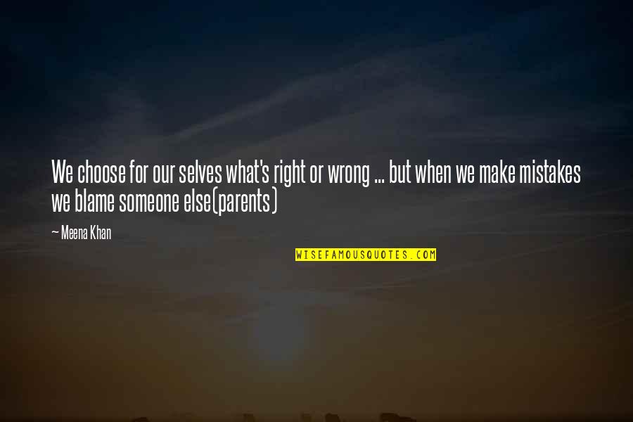 Gieratics Quotes By Meena Khan: We choose for our selves what's right or Gieratics Quotes By Meena Khan: We choose for our selves what's right or