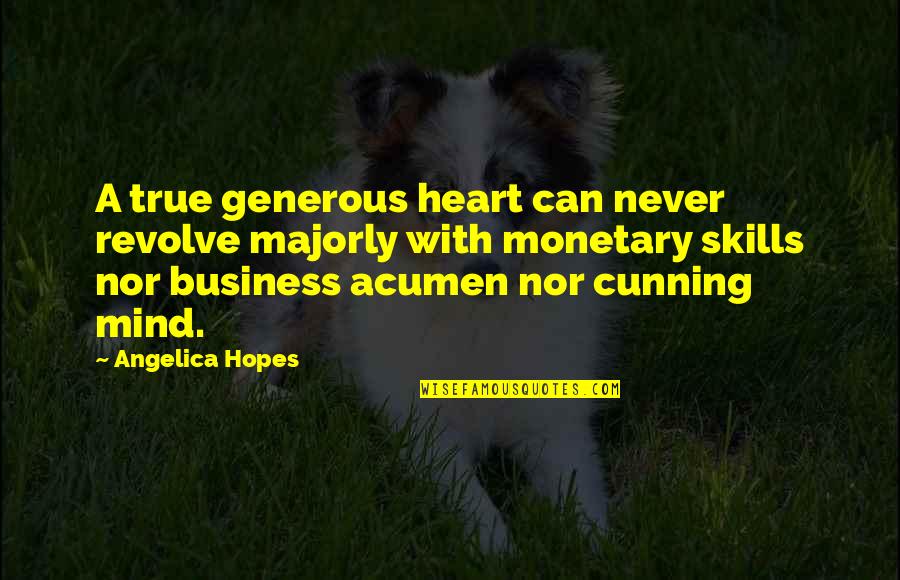 Gierig Antoniem Quotes By Angelica Hopes: A true generous heart can never revolve majorly