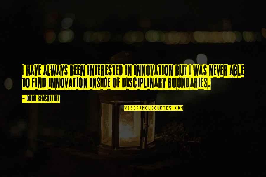 Gierig Betekenis Quotes By Dror Benshetrit: I have always been interested in innovation but