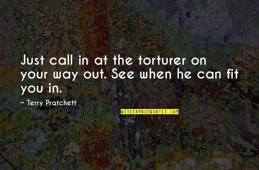 Gierig Schwanz Quotes By Terry Pratchett: Just call in at the torturer on your