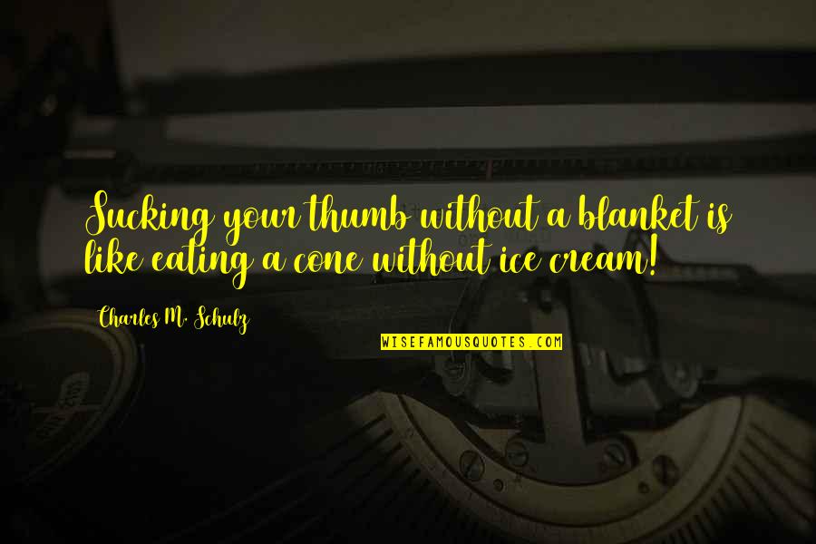 Giernes Quotes By Charles M. Schulz: Sucking your thumb without a blanket is like