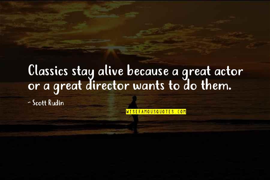 Giernes Quotes By Scott Rudin: Classics stay alive because a great actor or