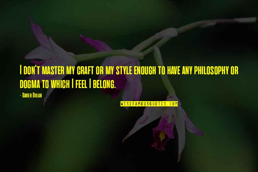 Giersch Wikipedia Quotes By Xavier Dolan: I don't master my craft or my style Giersch Wikipedia Quotes By Xavier Dolan: I don't master my craft or my style