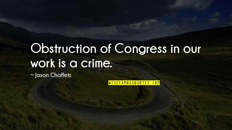 Giertsen Trucks Quotes By Jason Chaffetz: Obstruction of Congress in our work is a Giertsen Trucks Quotes By Jason Chaffetz: Obstruction of Congress in our work is a