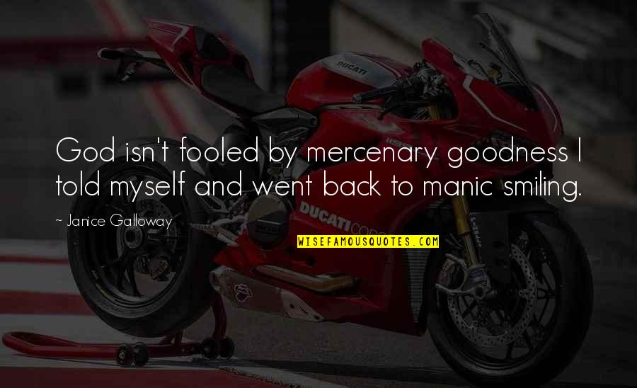 Giertych Financial Services Quotes By Janice Galloway: God isn't fooled by mercenary goodness I told Giertych Financial Services Quotes By Janice Galloway: God isn't fooled by mercenary goodness I told