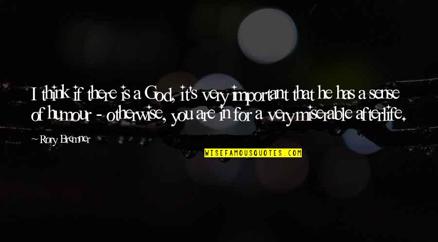 Giertych Mlodziez Quotes By Rory Bremner: I think if there is a God, it's Giertych Mlodziez Quotes By Rory Bremner: I think if there is a God, it's