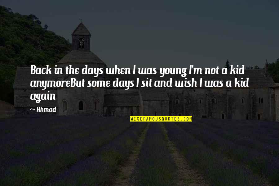 Giertz Lake Quotes By Ahmad: Back in the days when I was young Giertz Lake Quotes By Ahmad: Back in the days when I was young