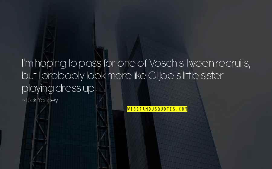 Gi'es Quotes By Rick Yancey: I'm hoping to pass for one of Vosch's