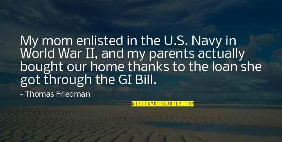 Gi'es Quotes By Thomas Friedman: My mom enlisted in the U.S. Navy in