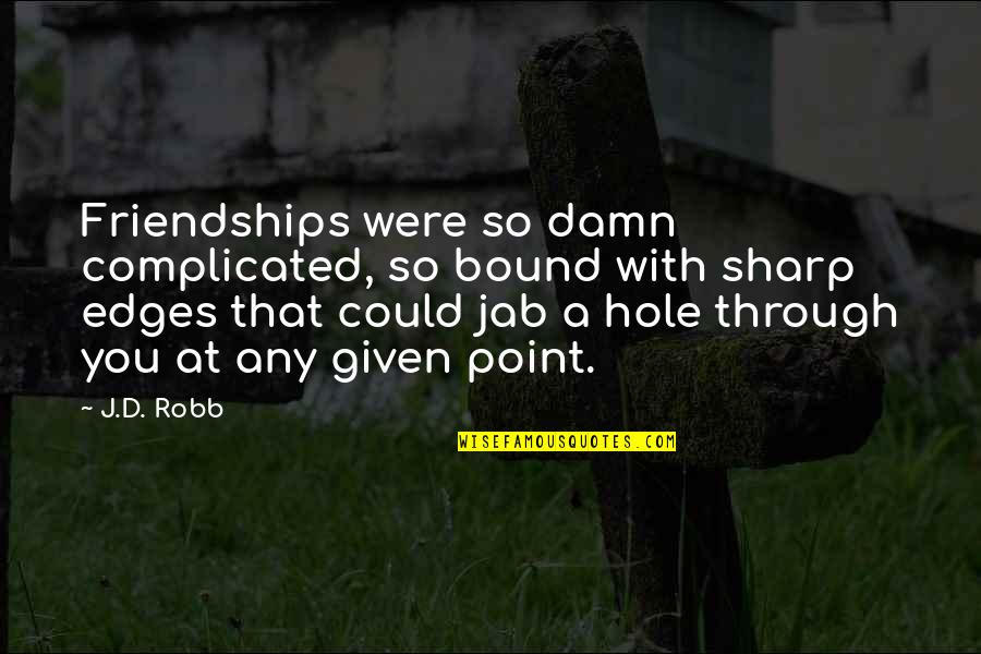 Giese Quotes By J.D. Robb: Friendships were so damn complicated, so bound with