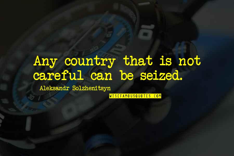 Gieseke Cosmetic Gmbh Quotes By Aleksandr Solzhenitsyn: Any country that is not careful can be Gieseke Cosmetic Gmbh Quotes By Aleksandr Solzhenitsyn: Any country that is not careful can be
