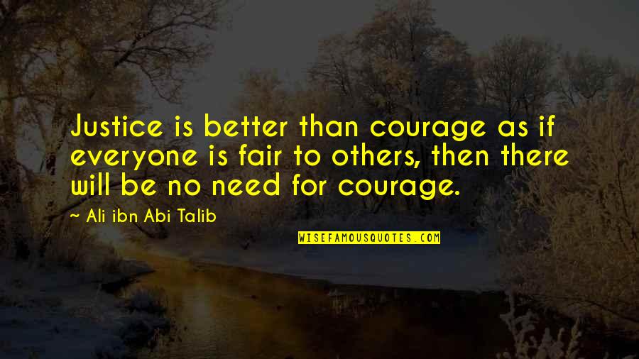 Gieseking Quotes By Ali Ibn Abi Talib: Justice is better than courage as if everyone