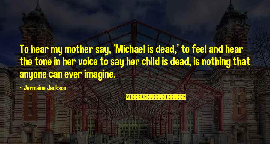 Giesel Cookies Quotes By Jermaine Jackson: To hear my mother say, 'Michael is dead,' Giesel Cookies Quotes By Jermaine Jackson: To hear my mother say, 'Michael is dead,'