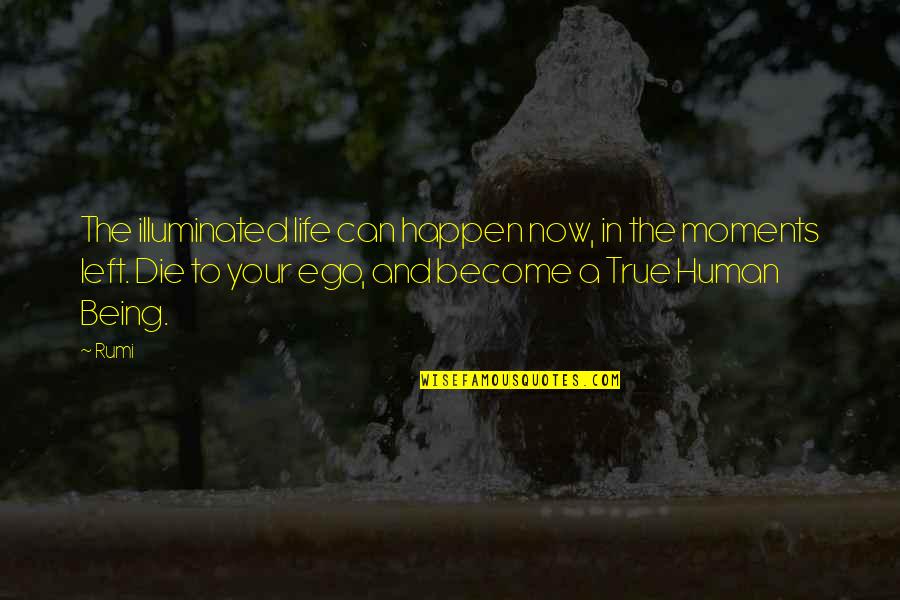 Giesel Cookies Quotes By Rumi: The illuminated life can happen now, in the Giesel Cookies Quotes By Rumi: The illuminated life can happen now, in the