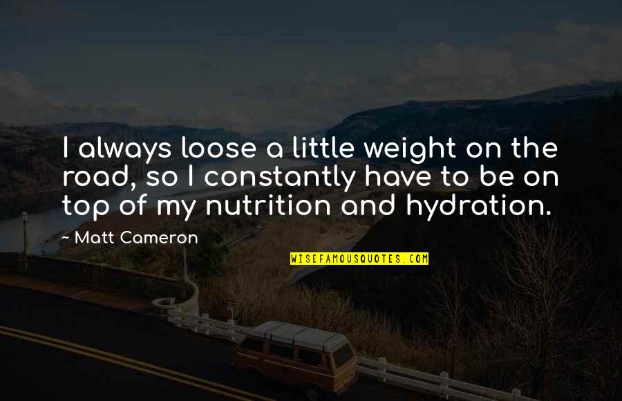 Giesela Wilson Quotes By Matt Cameron: I always loose a little weight on the Giesela Wilson Quotes By Matt Cameron: I always loose a little weight on the